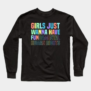 GIRLS JUST WANNA HAVE FUNDAMENTAL HUMAN RIGHTS (RAINBOW) Long Sleeve T-Shirt